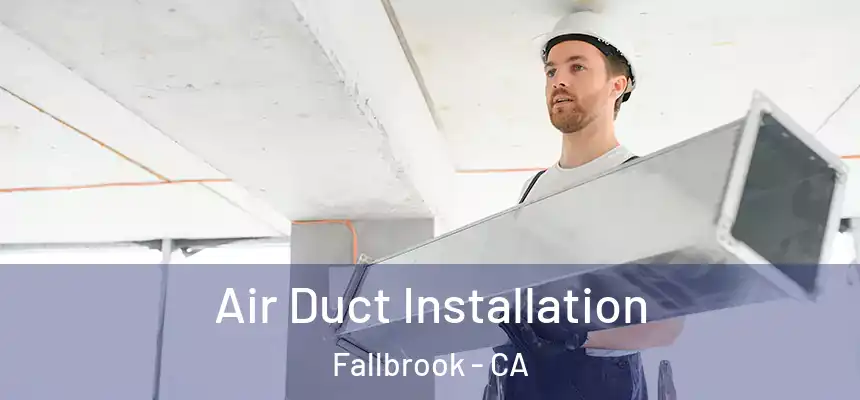 Air Duct Installation Fallbrook - CA