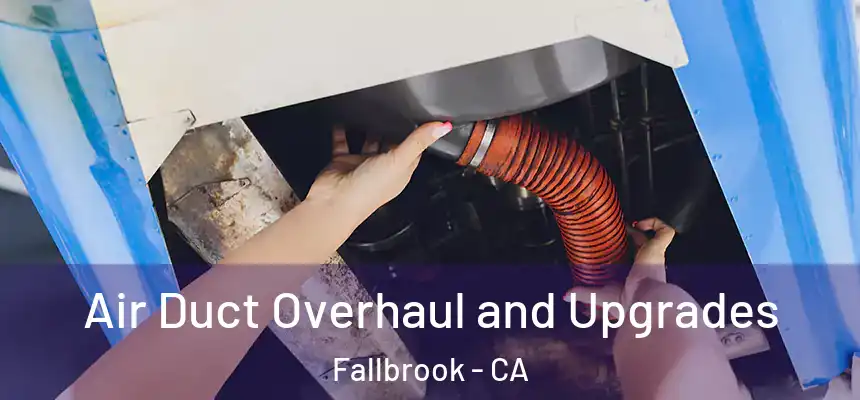  Air Duct Overhaul and Upgrades Fallbrook - CA