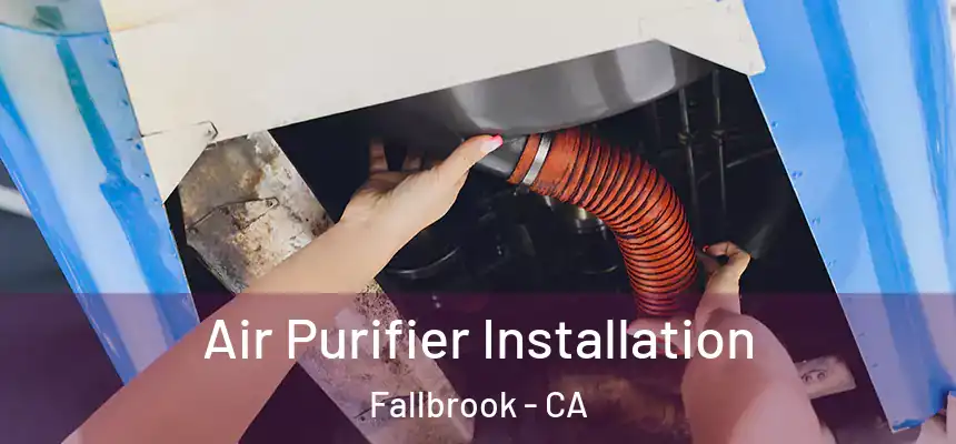  Air Purifier Installation Fallbrook - CA