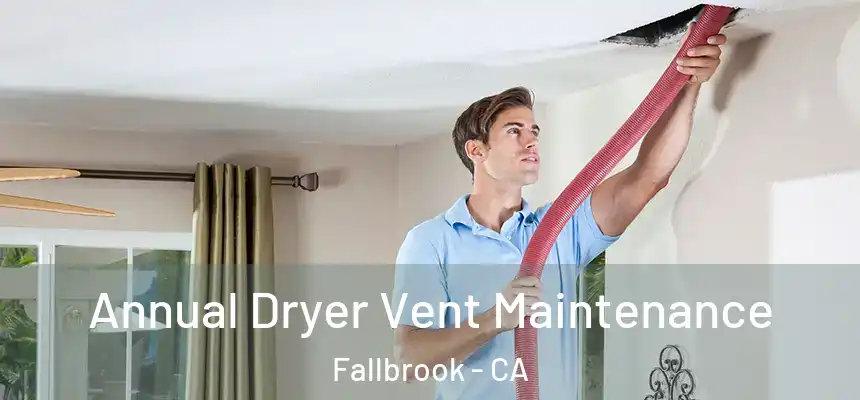 Annual Dryer Vent Maintenance Fallbrook - CA