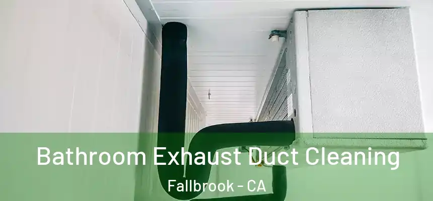  Bathroom Exhaust Duct Cleaning Fallbrook - CA
