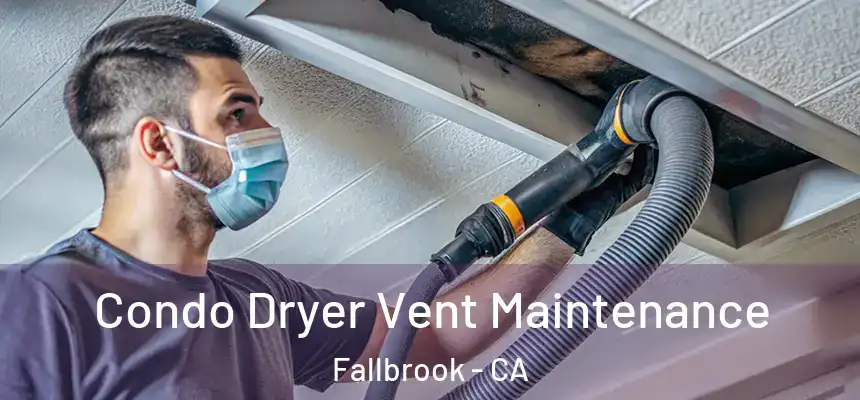  Condo Dryer Vent Maintenance Fallbrook - CA