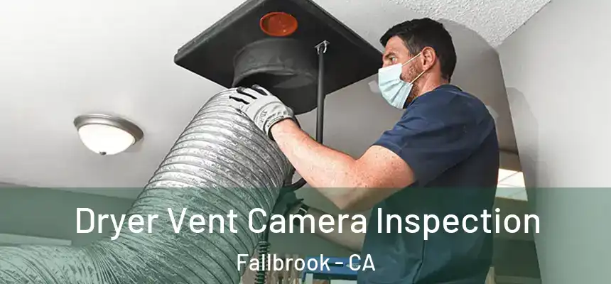 Dryer Vent Camera Inspection Fallbrook - CA