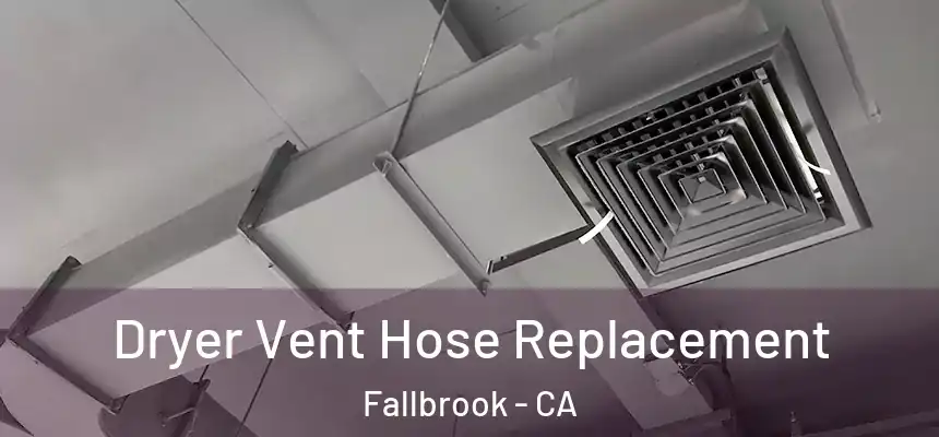 Dryer Vent Hose Replacement Fallbrook - CA