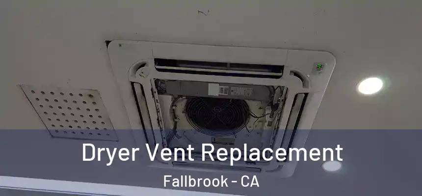  Dryer Vent Replacement Fallbrook - CA