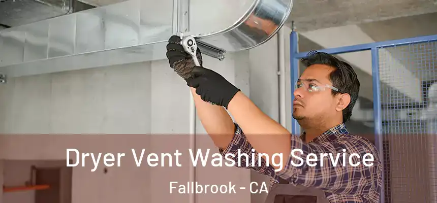 Dryer Vent Washing Service Fallbrook - CA