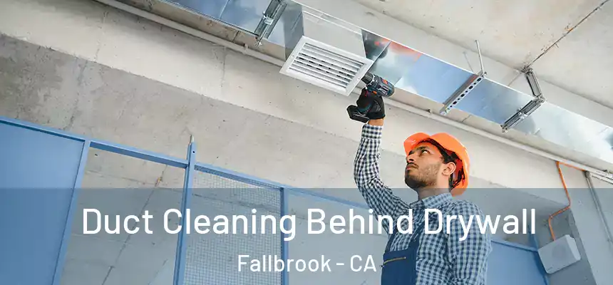  Duct Cleaning Behind Drywall Fallbrook - CA