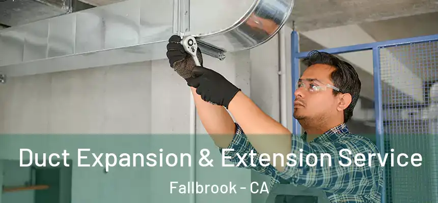 Duct Expansion & Extension Service Fallbrook - CA