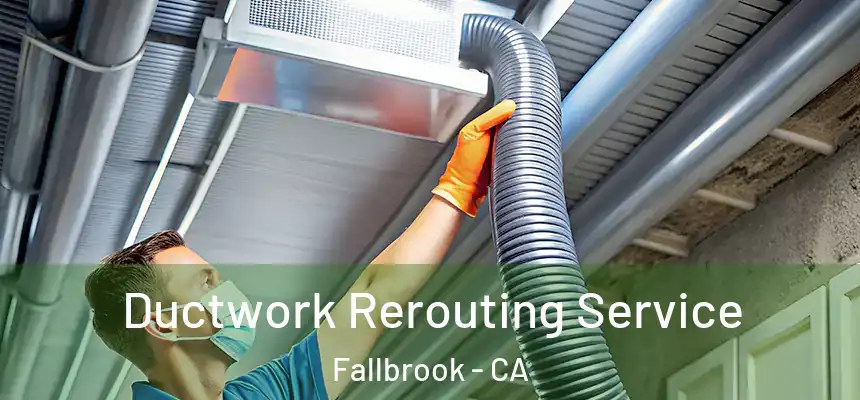  Ductwork Rerouting Service Fallbrook - CA