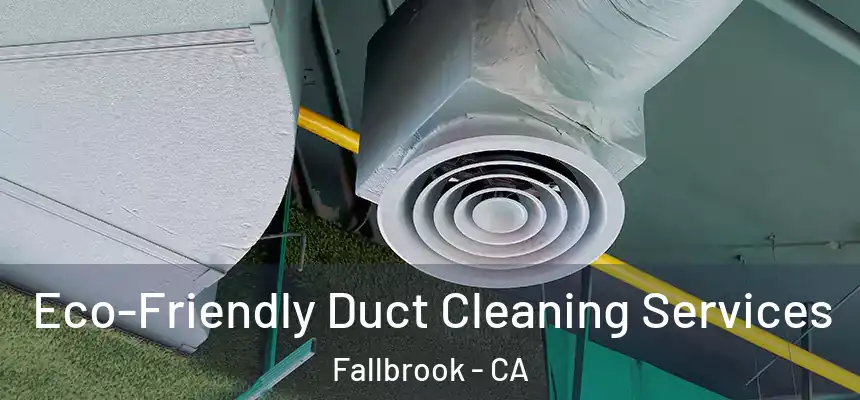  Eco-Friendly Duct Cleaning Services Fallbrook - CA
