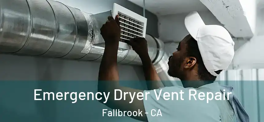 Emergency Dryer Vent Repair Fallbrook - CA