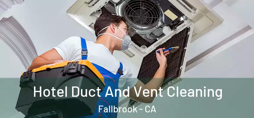  Hotel Duct And Vent Cleaning Fallbrook - CA