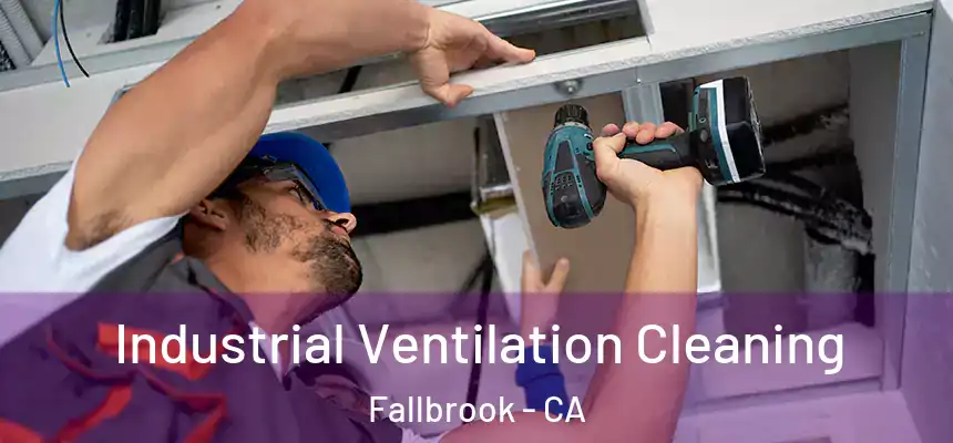 Industrial Ventilation Cleaning Fallbrook - CA