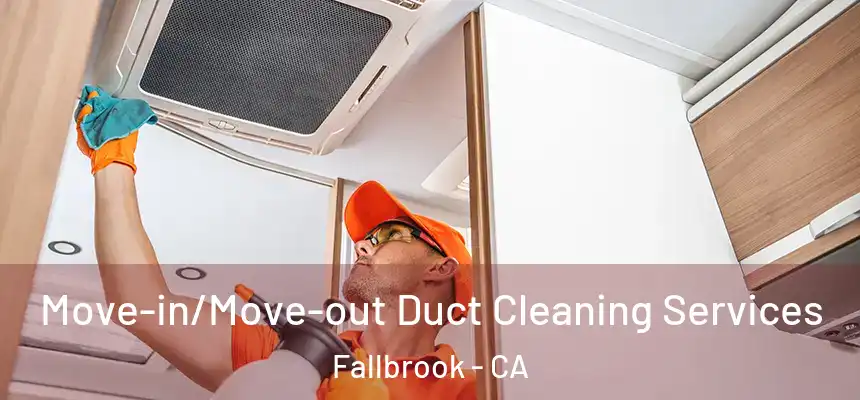  Move-in/Move-out Duct Cleaning Services Fallbrook - CA
