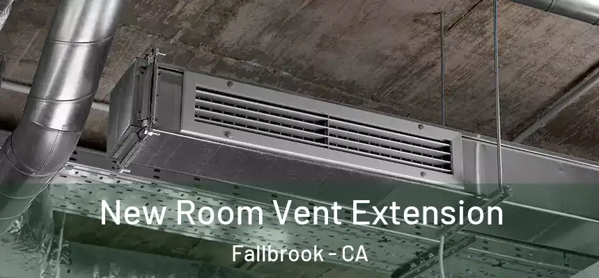  New Room Vent Extension Fallbrook - CA