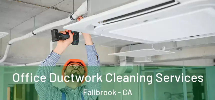 Office Ductwork Cleaning Services Fallbrook - CA