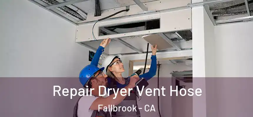 Repair Dryer Vent Hose Fallbrook - CA