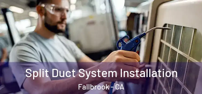  Split Duct System Installation Fallbrook - CA