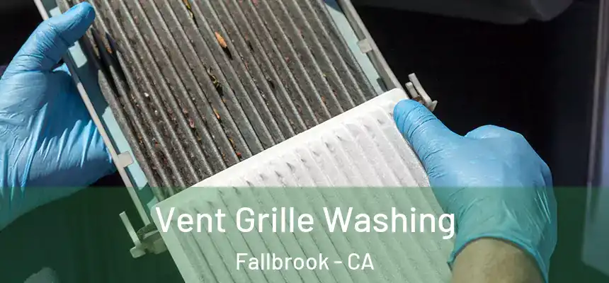 Vent Grille Washing Fallbrook - CA