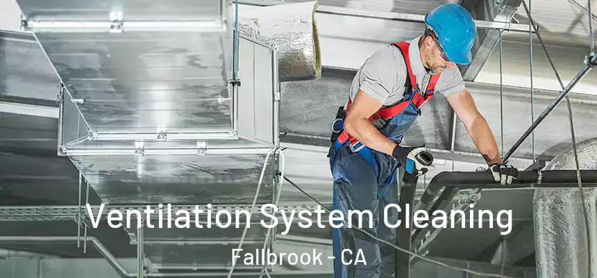  Ventilation System Cleaning Fallbrook - CA