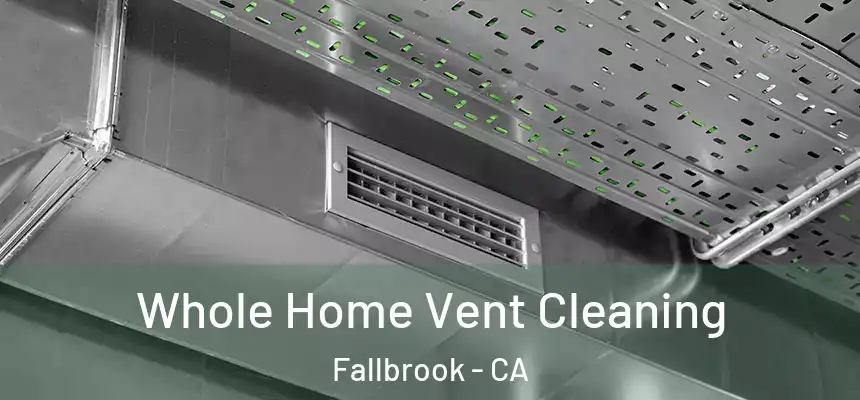  Whole Home Vent Cleaning Fallbrook - CA